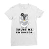 Trust Me i'm Doctor Ladies Fitted T-Shirt