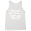 cat shirt if you don't talk to your cat about cat nip who will funny Tank Top