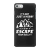 It's Not Just A Hobby It Is My Escape From Reality iPhone 7 Case