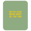 boy do i hate being right all the time Mousepad