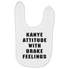 Kanye Attitude With Drake Feelings Baby Bibs
