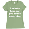 i'm here because you broke something Ladies Fitted T-Shirt