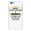 Smart Good Looking Songwriter Doesnt Get Better Than This iPhone 6/6s Plus Case