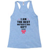 I Am The Best Mother's Day Gift Ever Racerback Tank