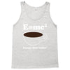 M=Mc2 Energy=Milk X Coffee Tank Top