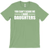 you can't scare me i have daughters T-Shirt