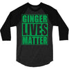 st patrick's day ginger lives matter 3/4 Sleeve Shirt