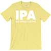 ipa lost when i drink T-Shirt