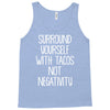 surround yourself with tacos not negativity Tank Top