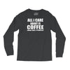 all i care about is coffee Long Sleeve Shirts