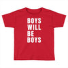 boys will be boys Toddler T-shirt