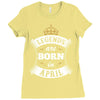 Legends Are Born In April Ladies Fitted T-Shirt