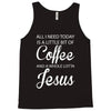 all i need is coffee and jesus Tank Top