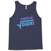 radical dude! Tank Top
