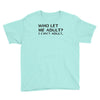 who let me adult i cant adult Youth Tee