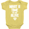 what a time to be alive Baby Onesie