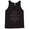 don't interrupt me Tank Top