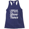 i break out into show tunes Racerback Tank
