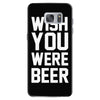 wish you were beer funny Samsung Galaxy S7