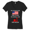 We Stand For The Flag We Kneel For The Fallen Women's V-Neck T-Shirt