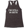 i'm still in beta Racerback Tank