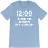 time to drink my lunch T-Shirt