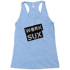 work sux Racerback Tank