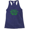 if you don't talk to your cat about cat nip who will Racerback Tank