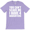 you can't scare me i have four daughters T-Shirt
