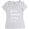 We Are All Made Of Stardust Women's Triblend Scoop T-shirt