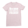 no one cares what you folded Ladies Fitted T-Shirt