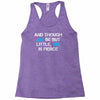 and though she be but little, she is fierce Racerback Tank