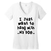 i just want to hang with my dog Women's V-Neck T-Shirt