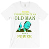 never underestimate an old man with a T-Shirt