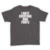 i hate everyone and pants Youth Tee
