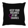 keep your rosaries off my ovaries Throw Pillow
