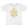 kings are born in 1976 Toddler T-shirt