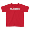 ph.inished. Toddler T-shirt