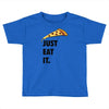 just eat it pizza lover Toddler T-shirt