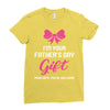 I'm Your Father's Day Gift Mom Says You're Welcome Baby Girl Ladies Fitted T-Shirt