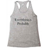 everything is probably Racerback Tank