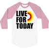 live for today 3/4 Sleeve Shirt