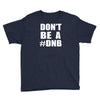 don't be a dnb Youth Tee