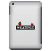 Whatever iPad Mini