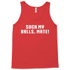 Suck my balls mate Tank Top