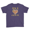 pizza is my valentine 3 Youth Tee