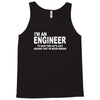 i'm an engineer i'm never wrong Tank Top