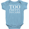too pretty to care Baby Onesie