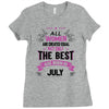 All Women Created Equal But The Best Born In July Ladies Fitted T-Shirt