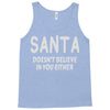 santa doesn't believe in you either Tank Top